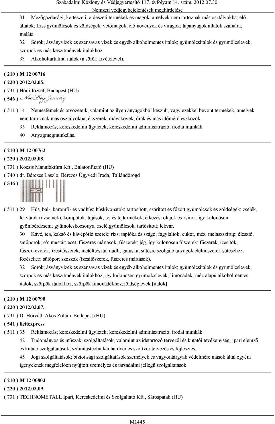 33 Alkoholtartalmú italok (a sörök kivételével). ( 210 ) M 12 00716 ( 220 ) 2012.03.05.