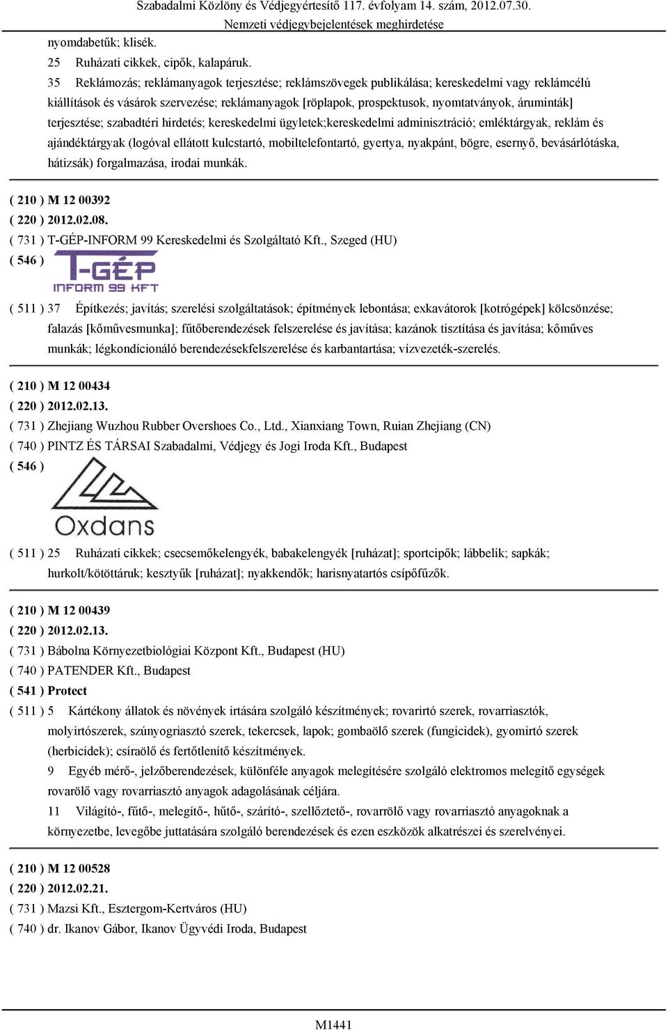 terjesztése; szabadtéri hirdetés; kereskedelmi ügyletek;kereskedelmi adminisztráció; emléktárgyak, reklám és ajándéktárgyak (logóval ellátott kulcstartó, mobiltelefontartó, gyertya, nyakpánt, bögre,