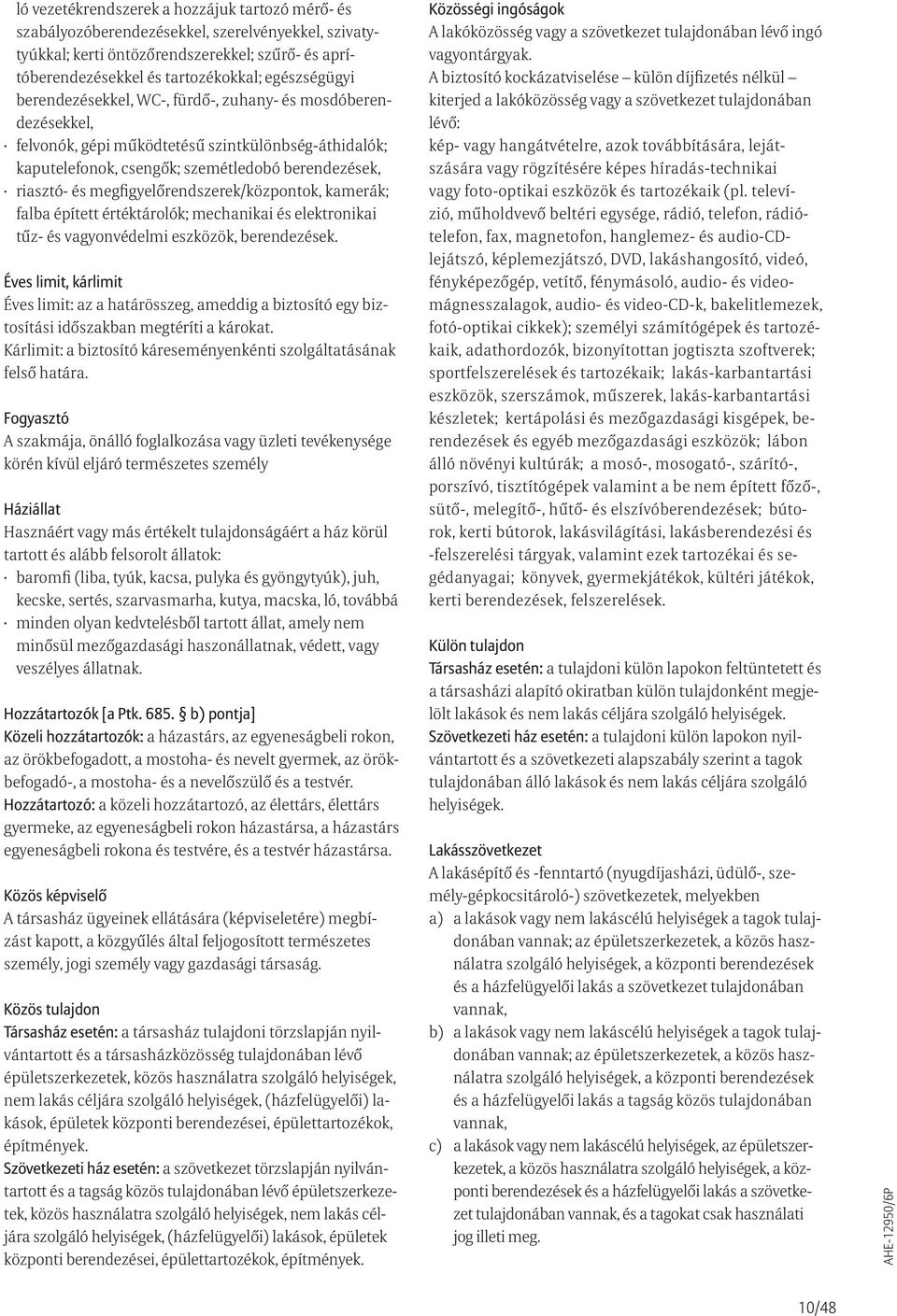 megfigyelőrendszerek/központok, kamerák; falba épített értéktárolók; mechanikai és elektronikai tűz- és vagyonvédelmi eszközök, berendezések.