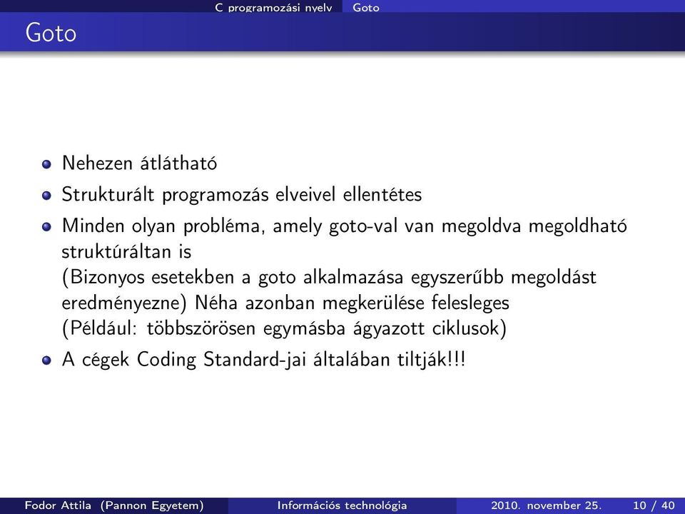 eredményezne) Néha azonban megkerülése felesleges (Például: többszörösen egymásba ágyazott ciklusok) A cégek Coding