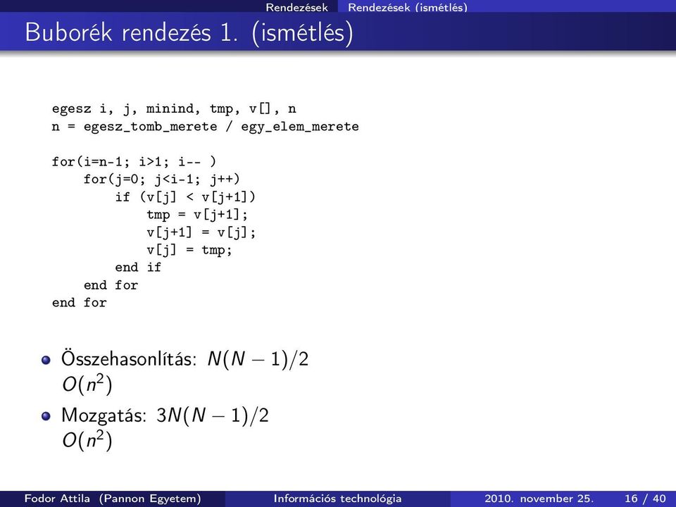 egy_elem_merete for(i=n-1; i>1; i-- ) for(j=0; j<i-1; j++) if (v[j] < v[j+1]) tmp = v[j+1]; v[j+1] =