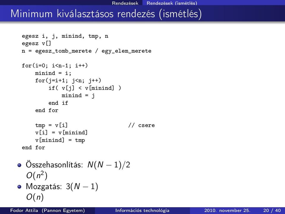 v[minind] ) minind = j end if end for tmp = v[i] v[i] = v[minind] v[minind] = tmp end for // csere