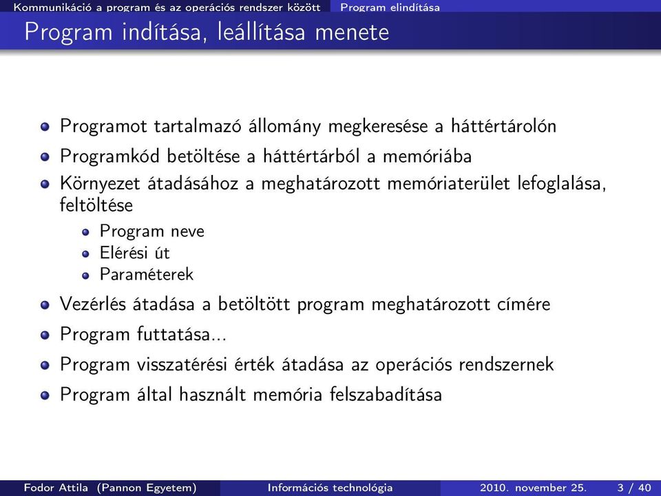 feltöltése Program neve Elérési út Paraméterek Vezérlés átadása a betöltött program meghatározott címére Program futtatása.