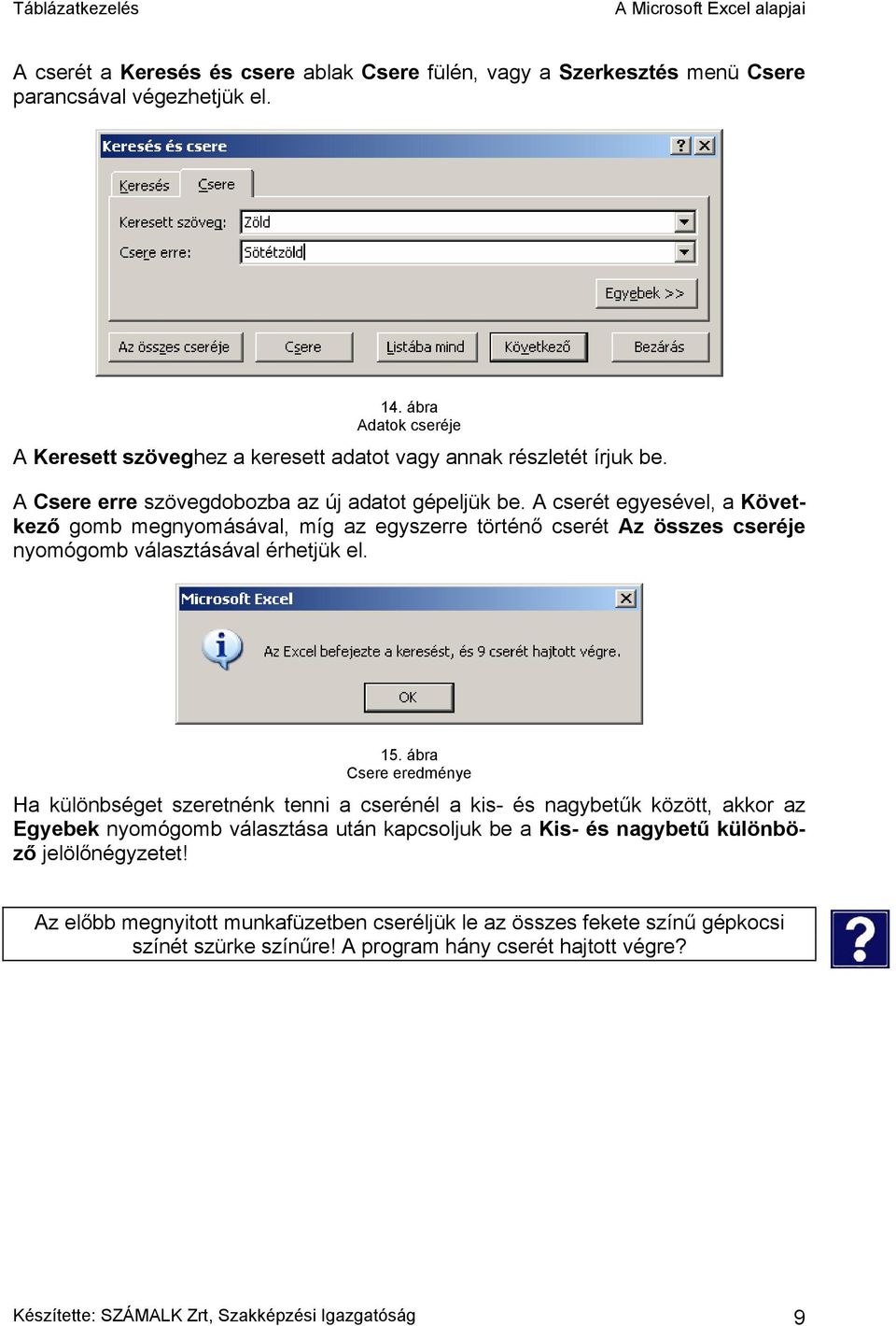 A cserét egyesével, a Következő gomb megnyomásával, míg az egyszerre történő cserét Az összes cseréje nyomógomb választásával érhetjük el. 15.