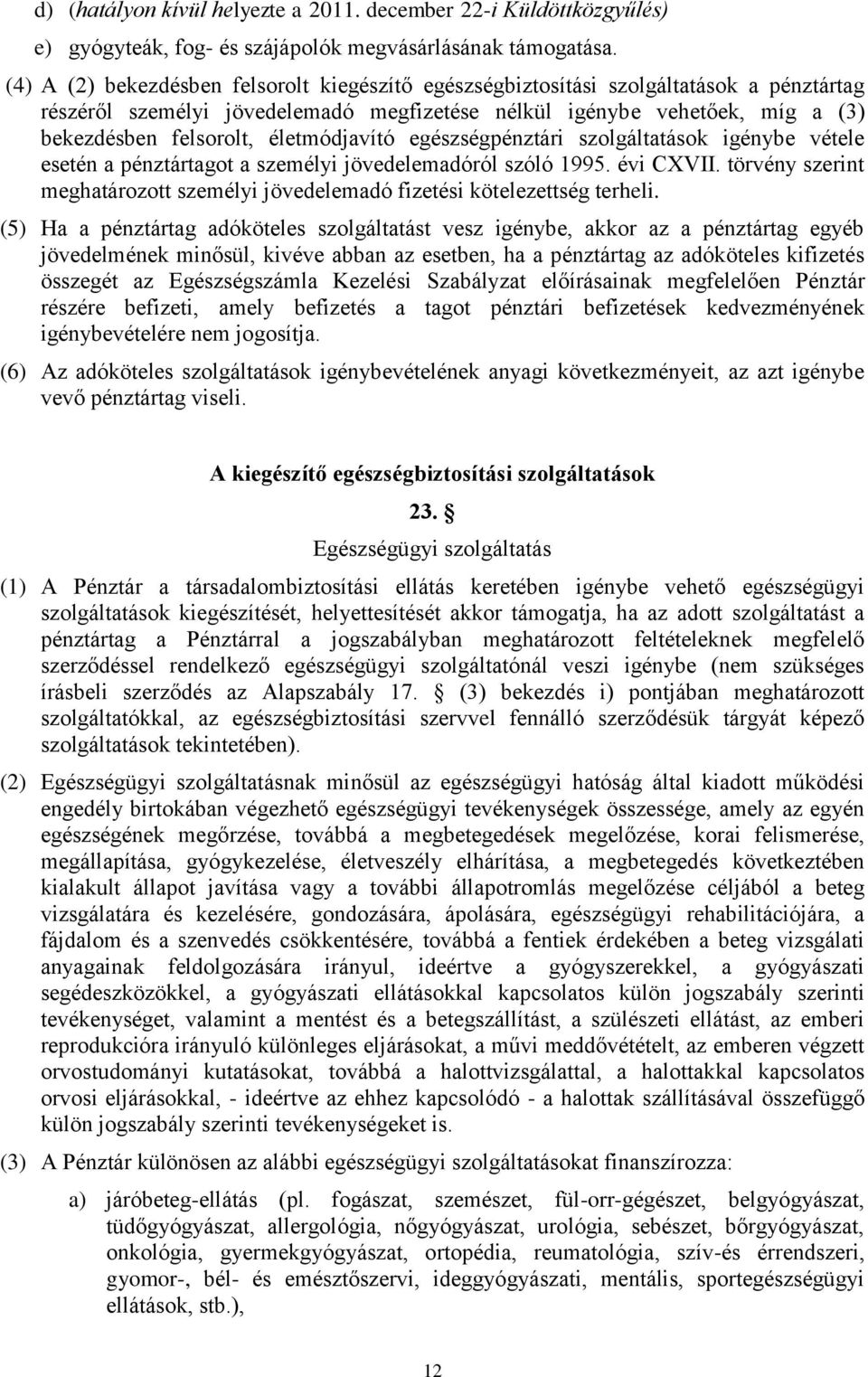 életmódjavító egészségpénztári szolgáltatások igénybe vétele esetén a pénztártagot a személyi jövedelemadóról szóló 1995. évi CXVII.