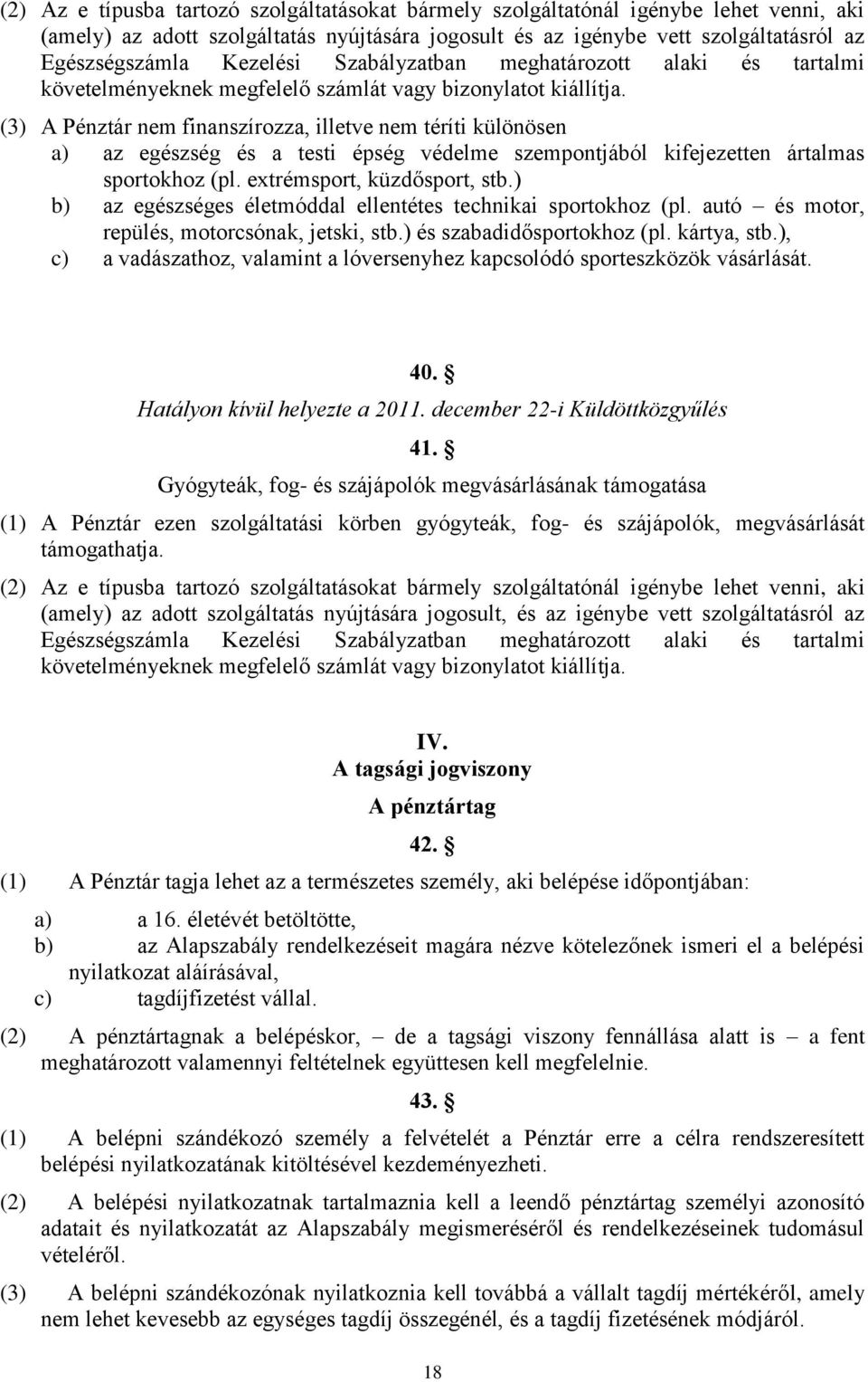 (3) A Pénztár nem finanszírozza, illetve nem téríti különösen a) az egészség és a testi épség védelme szempontjából kifejezetten ártalmas sportokhoz (pl. extrémsport, küzdősport, stb.