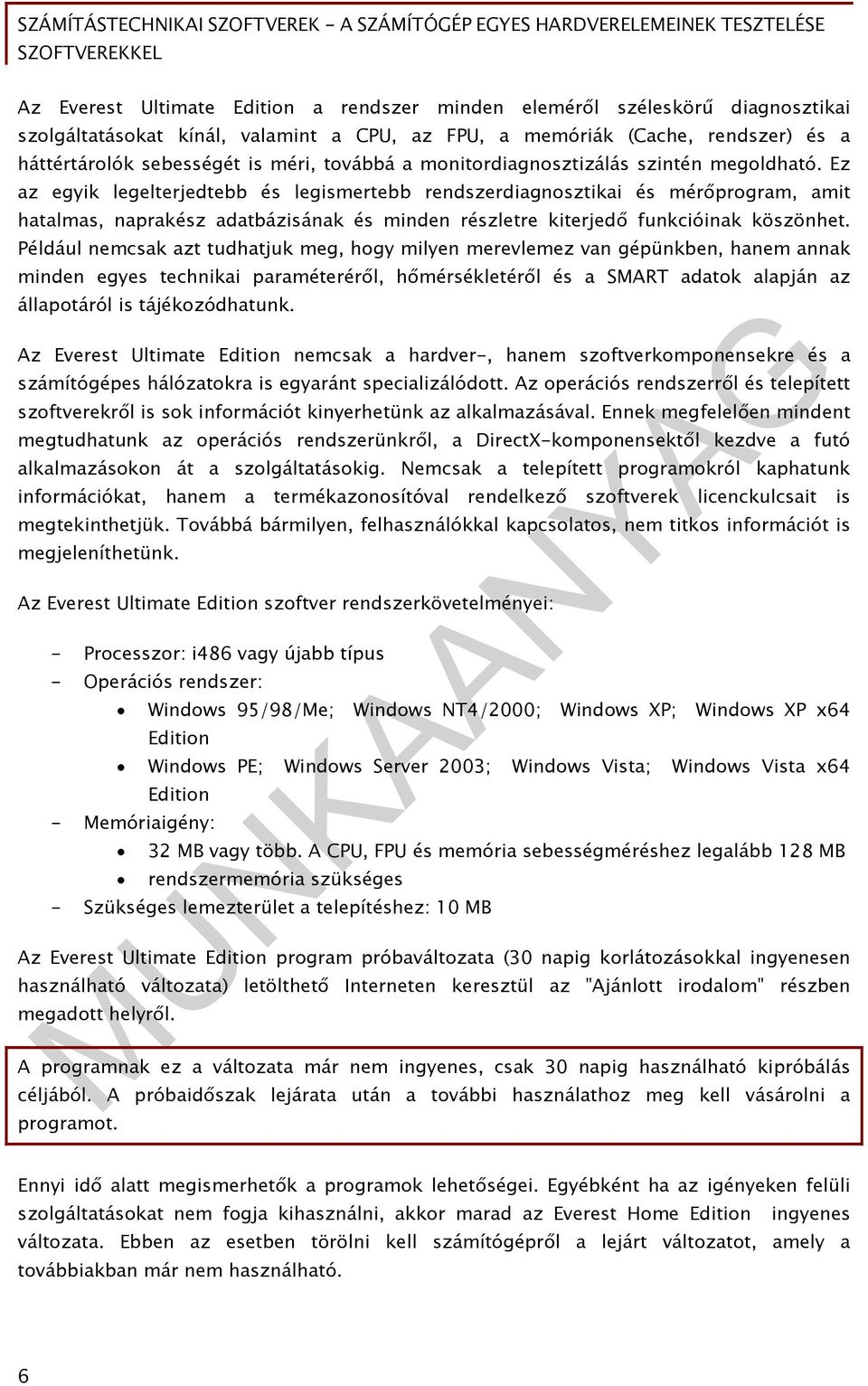 Ez az egyik legelterjedtebb és legismertebb rendszerdiagnosztikai és mérőprogram, amit hatalmas, naprakész adatbázisának és minden részletre kiterjedő funkcióinak köszönhet.