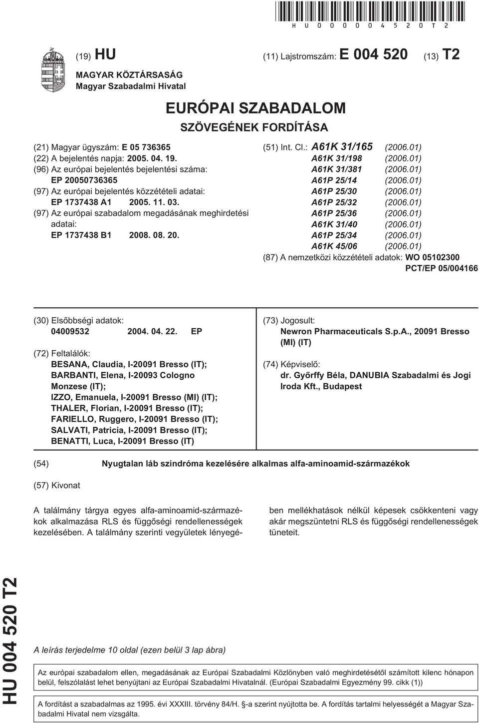 (97) Az európai szabadalom megadásának meghirdetési adatai: EP 1737438 B1 08. 08.. (1) Int. Cl.: A61K 31/16 (06.01) A61K 31/198 (06.01) A61K 31/381 (06.01) A61P 2/14 (06.01) A61P 2/ (06.