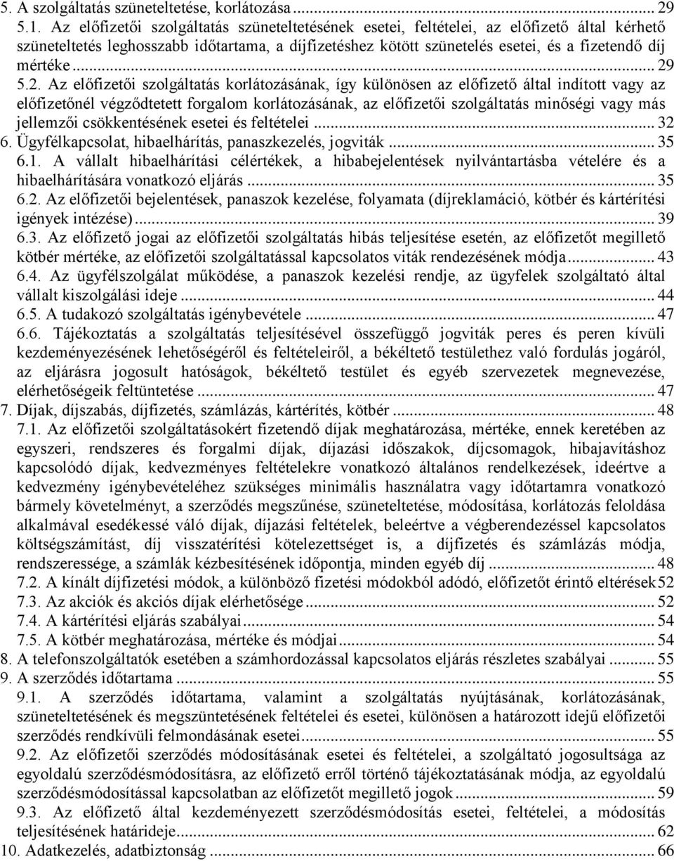 .. 29 5.2. Az előfizetői szolgáltatás korlátozásának, így különösen az előfizető által indított vagy az előfizetőnél végződtetett forgalom korlátozásának, az előfizetői szolgáltatás minőségi vagy más