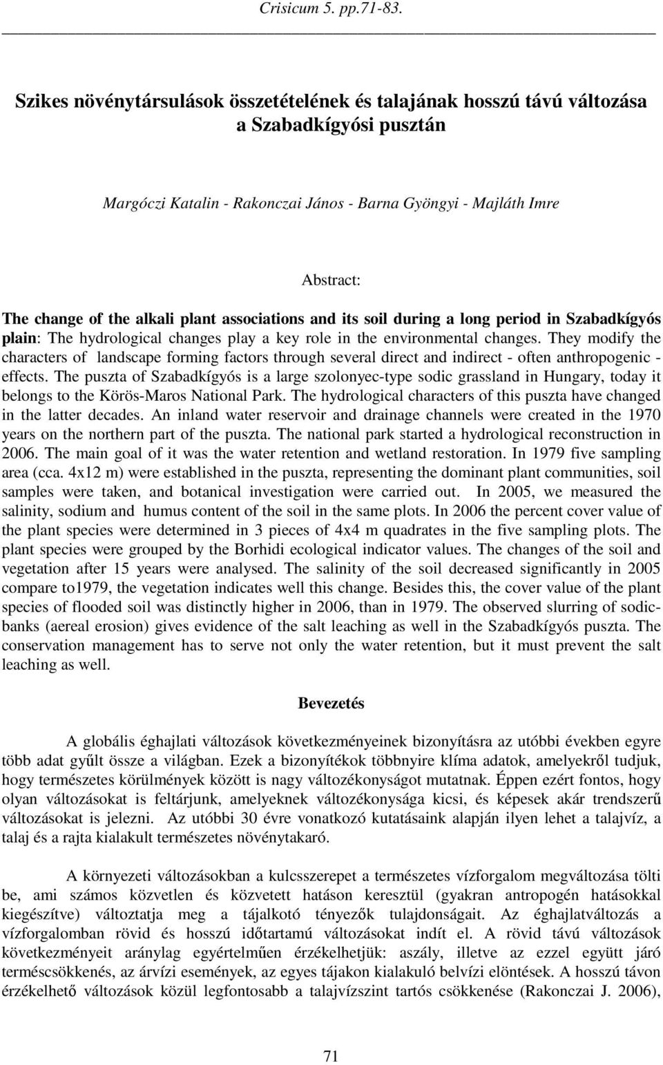 plant associations and its soil during a long period in Szabadkígyós plain: The hydrological changes play a key role in the environmental changes.