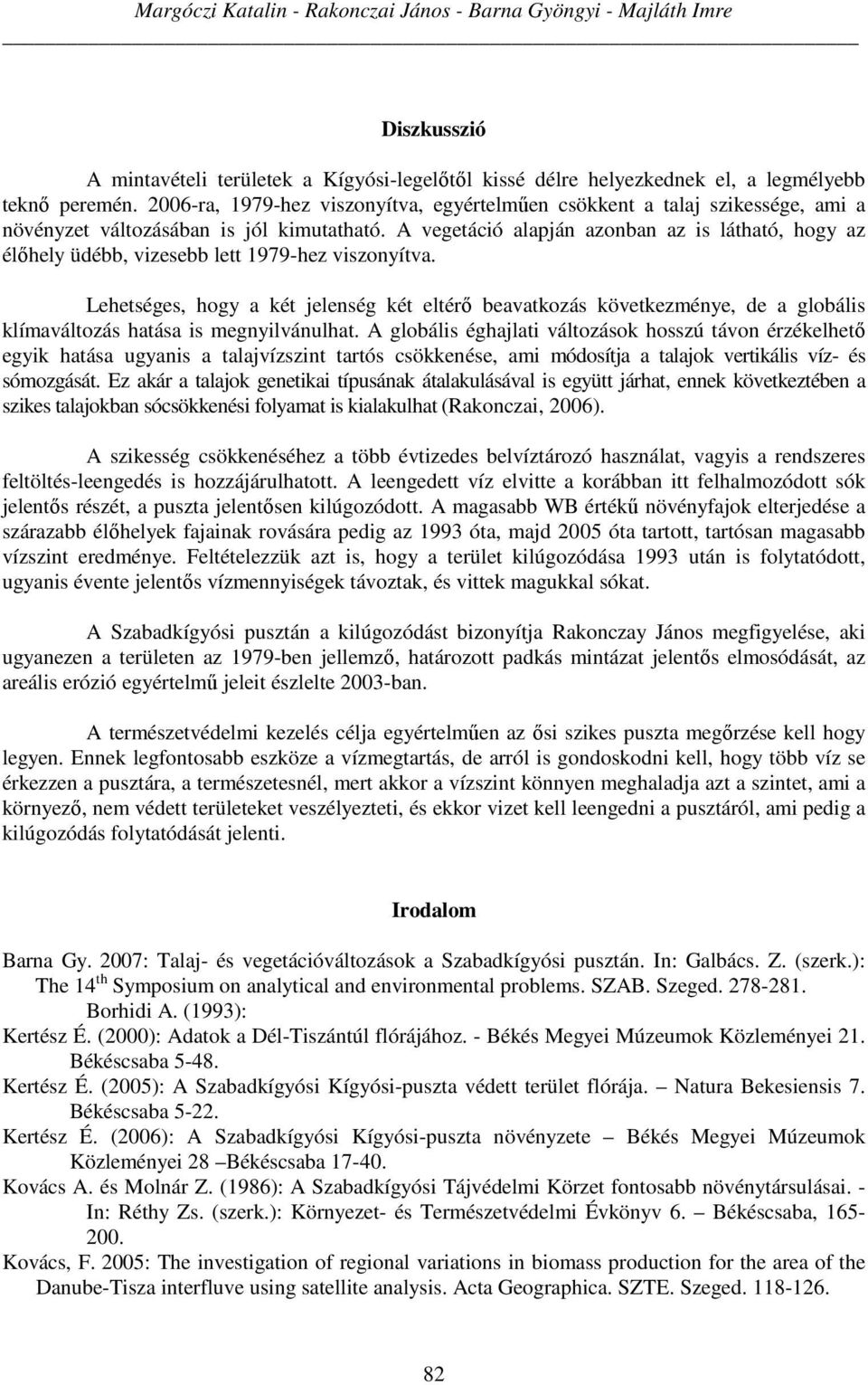 A vegetáció alapján azonban az is látható, hogy az élőhely üdébb, vizesebb lett 1979-hez viszonyítva.