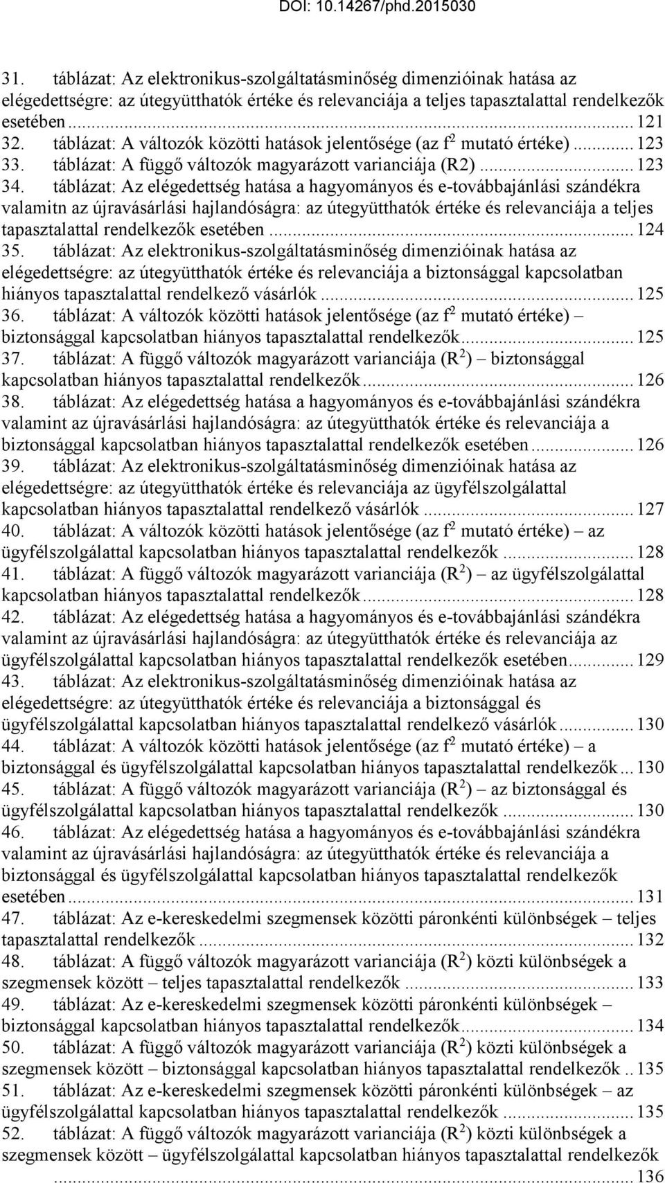 táblázat: Az elégedettség hatása a hagyományos és e-továbbajánlási szándékra valamitn az újravásárlási hajlandóságra: az útegyütthatók értéke és relevanciája a teljes tapasztalattal rendelkezők