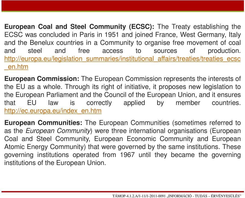 htm European Commission: The European Commission represents the interests of the EU as a whole.