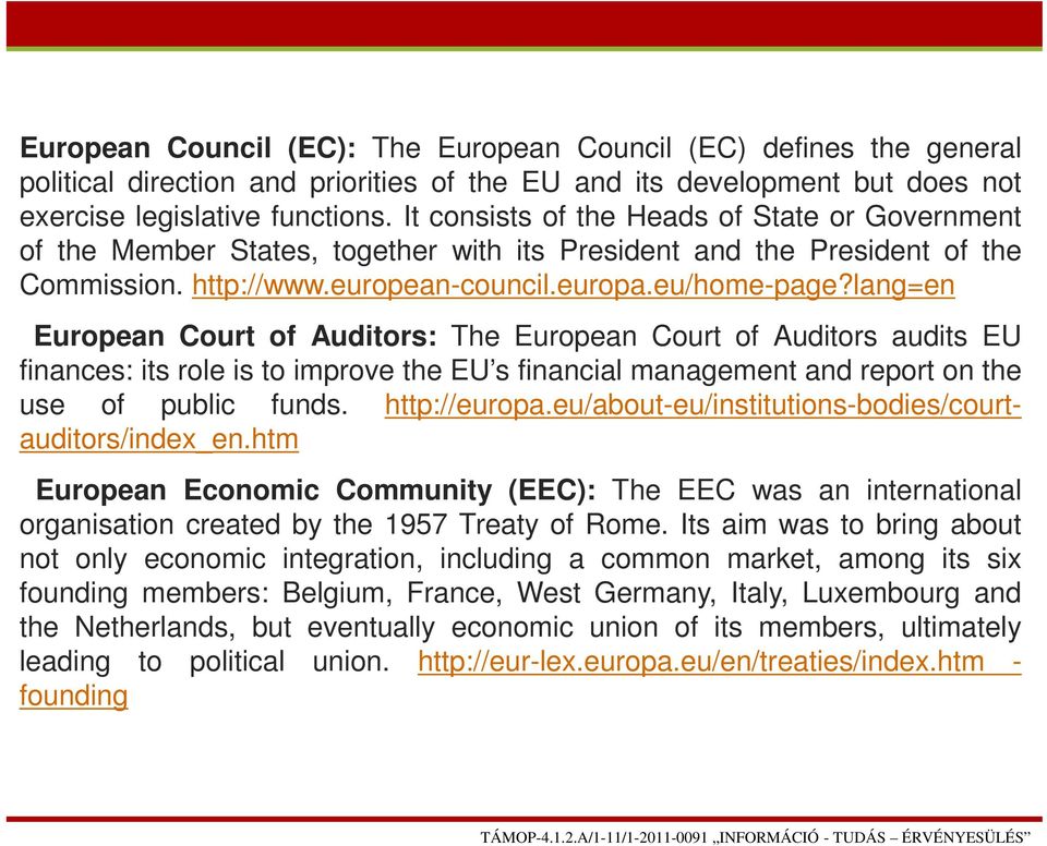 lang=en European Court of Auditors: The European Court of Auditors audits EU finances: its role is to improve the EU s financial management and report on the use of public funds. http://europa.