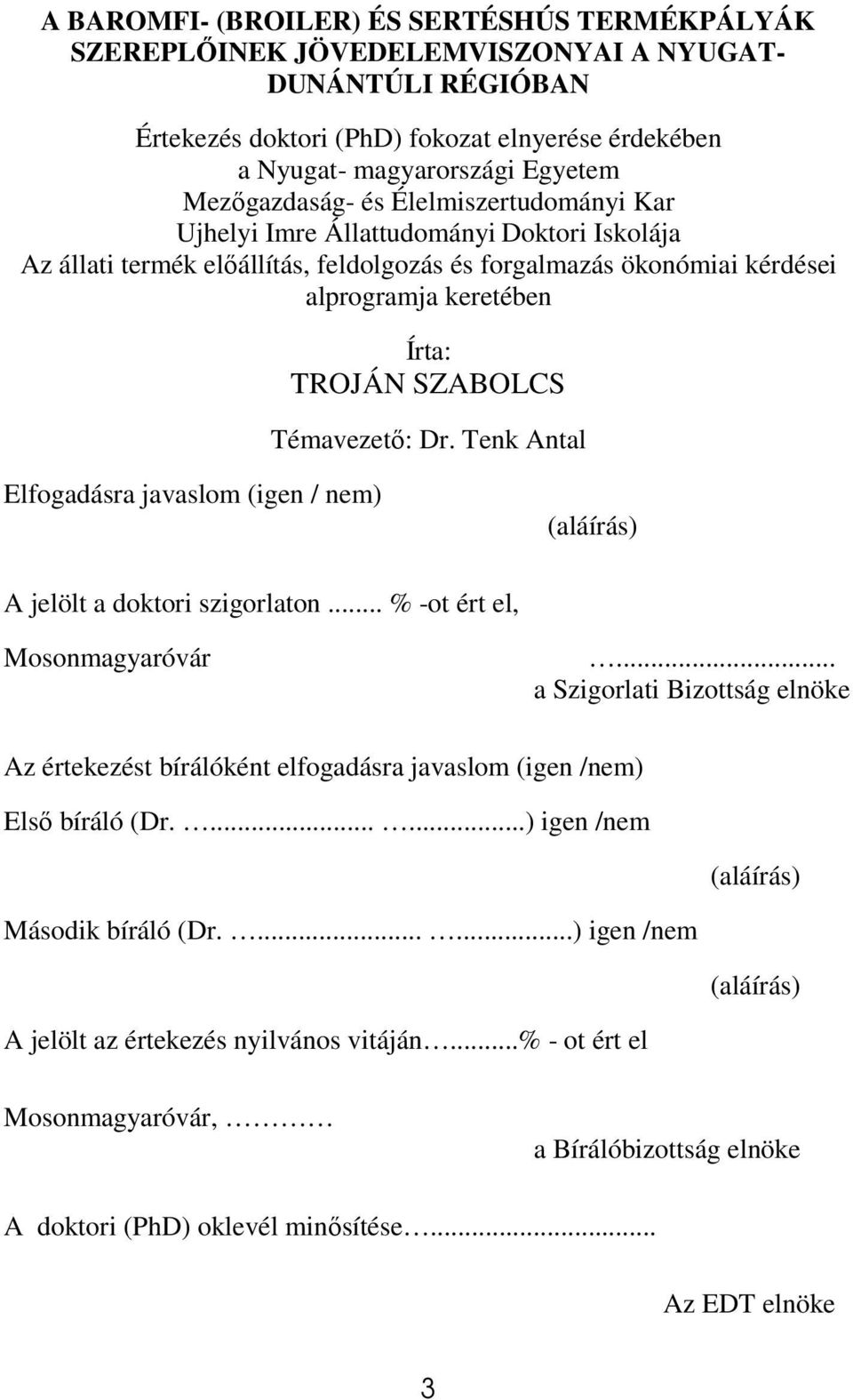 SZABOLCS Témavezetı: Dr. Tenk Antal Elfogadásra javaslom (igen / nem) (aláírás) A jelölt a doktori szigorlaton... % -ot ért el, Mosonmagyaróvár.