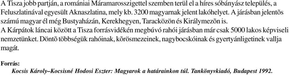 A Kárpátok láncai között a Tisza forrásvidékén megbúvó rahói járásban már csak 5000 lakos képviseli nemzetünket.