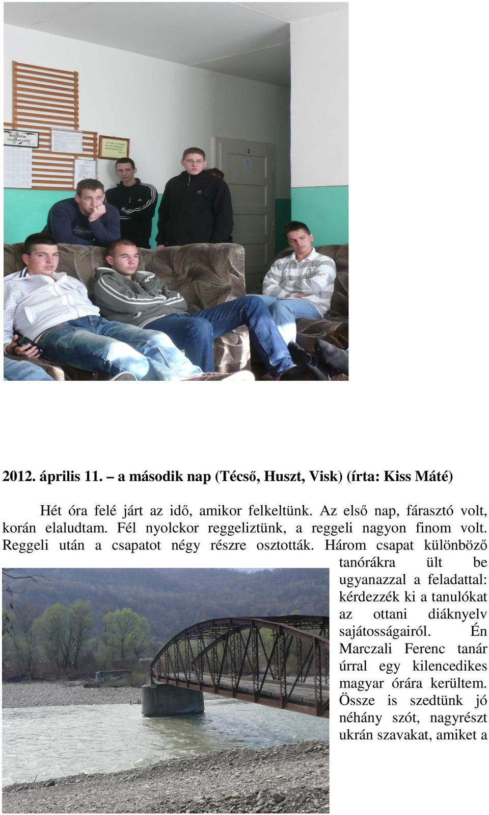 Reggeli után a csapatot négy részre osztották.