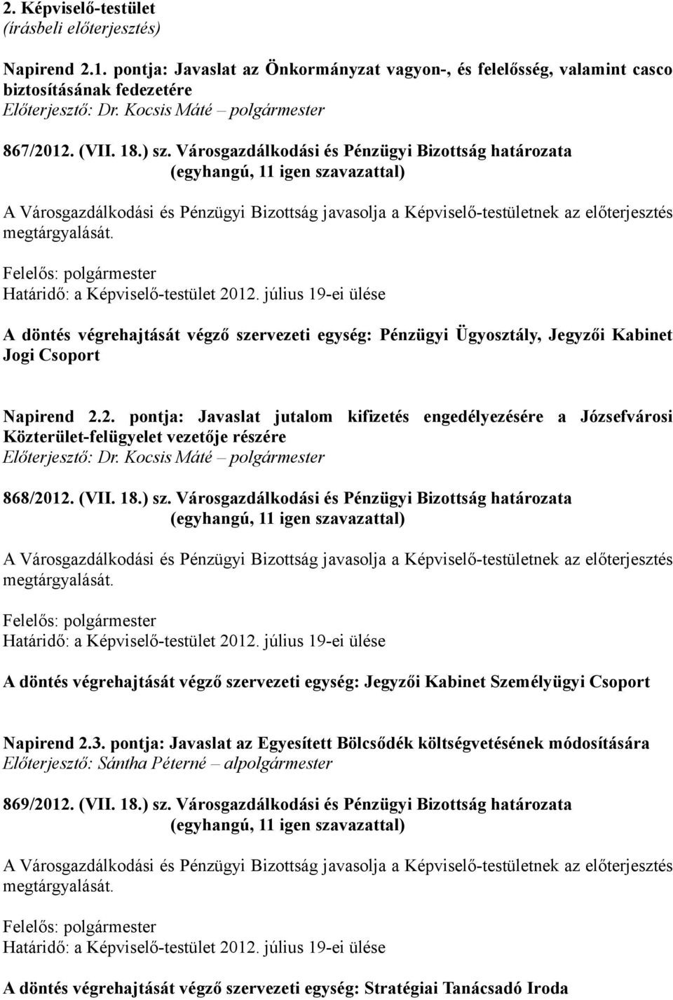 2. pontja: Javaslat jutalom kifizetés engedélyezésére a Józsefvárosi Közterület-felügyelet vezetője részére 868/2012. (VII. 18.) sz.