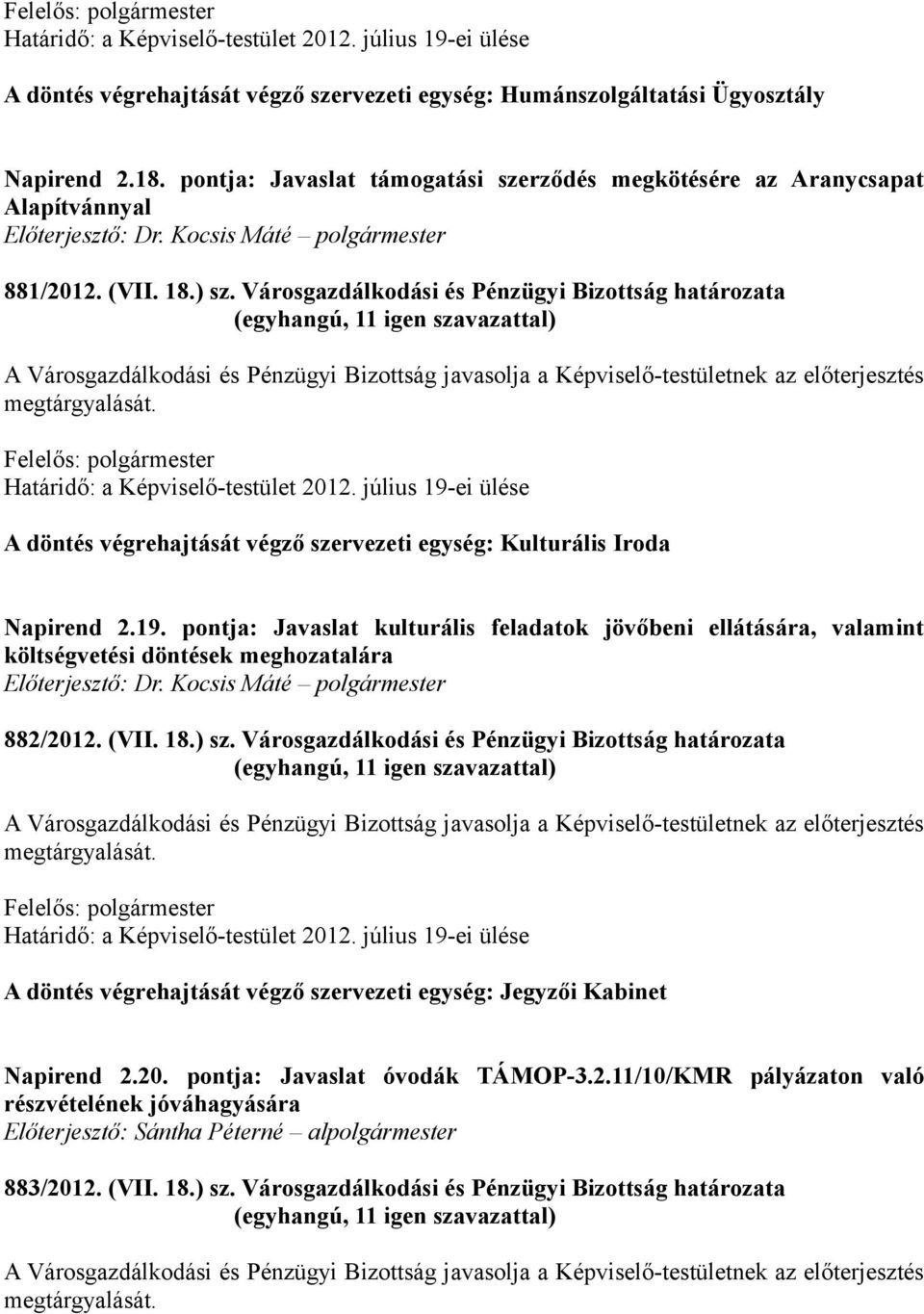 pontja: Javaslat kulturális feladatok jövőbeni ellátására, valamint költségvetési döntések meghozatalára 882/2012. (VII. 18.) sz.