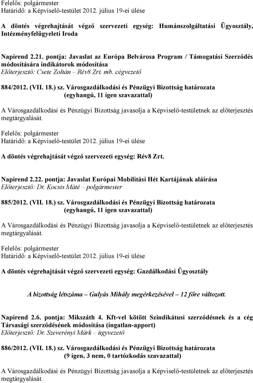 Városgazdálkodási és Pénzügyi Bizottság határozata A döntés végrehajtását végző szervezeti egység: Rév8 Zrt. Napirend 2.22. pontja: Javaslat Európai Mobilitási Hét Kartájának aláírása 885/2012. (VII.