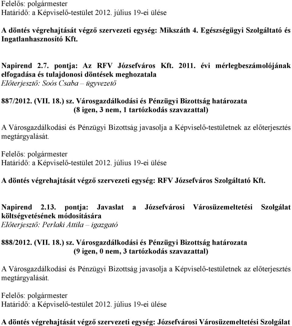 Városgazdálkodási és Pénzügyi Bizottság határozata (8 igen, 3 nem, 1 tartózkodás szavazattal) A döntés végrehajtását végző szervezeti egység: RFV Józsefváros Szolgáltató Kft. Napirend 2.13.