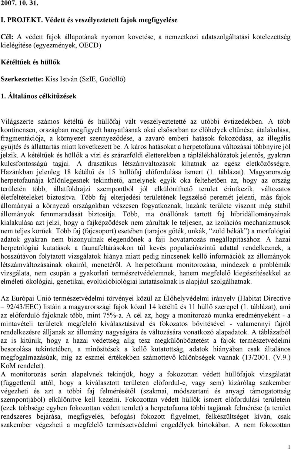 Szerkesztette: Kiss István (SzIE, Gödöllő) 1. Általános célkitűzések Világszerte számos kétéltű és hüllőfaj vált veszélyeztetetté az utóbbi évtizedekben.