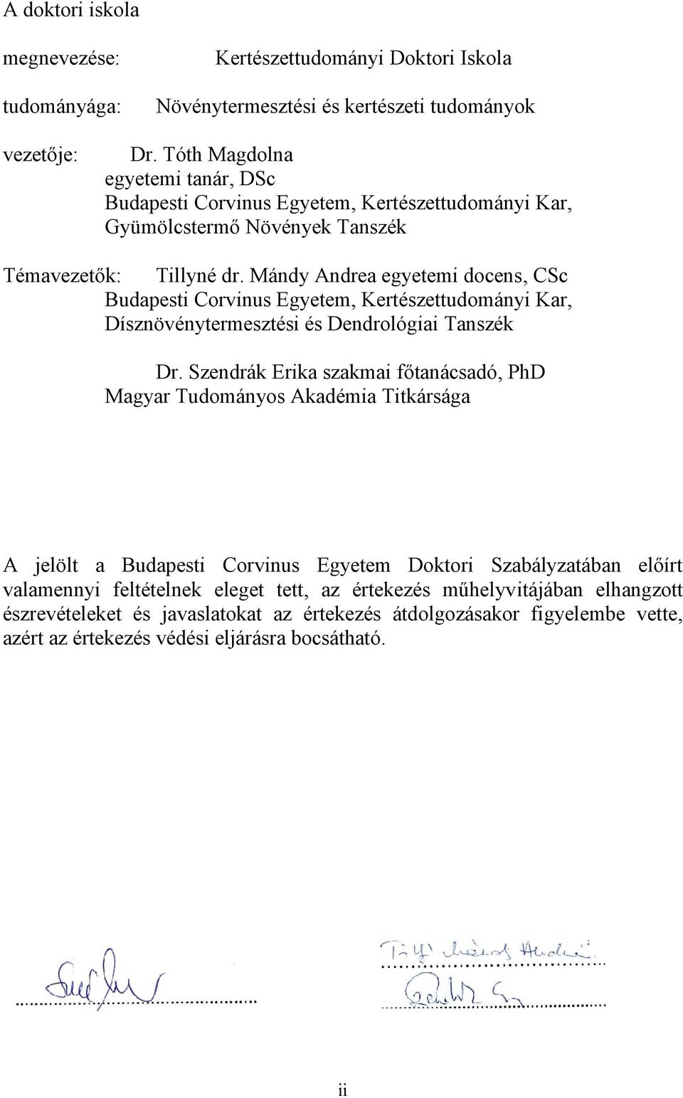 Mándy Andrea egyetemi docens, CSc Budapesti Corvinus Egyetem, Kertészettudományi Kar, Dísznövénytermesztési és Dendrológiai Tanszék Dr.