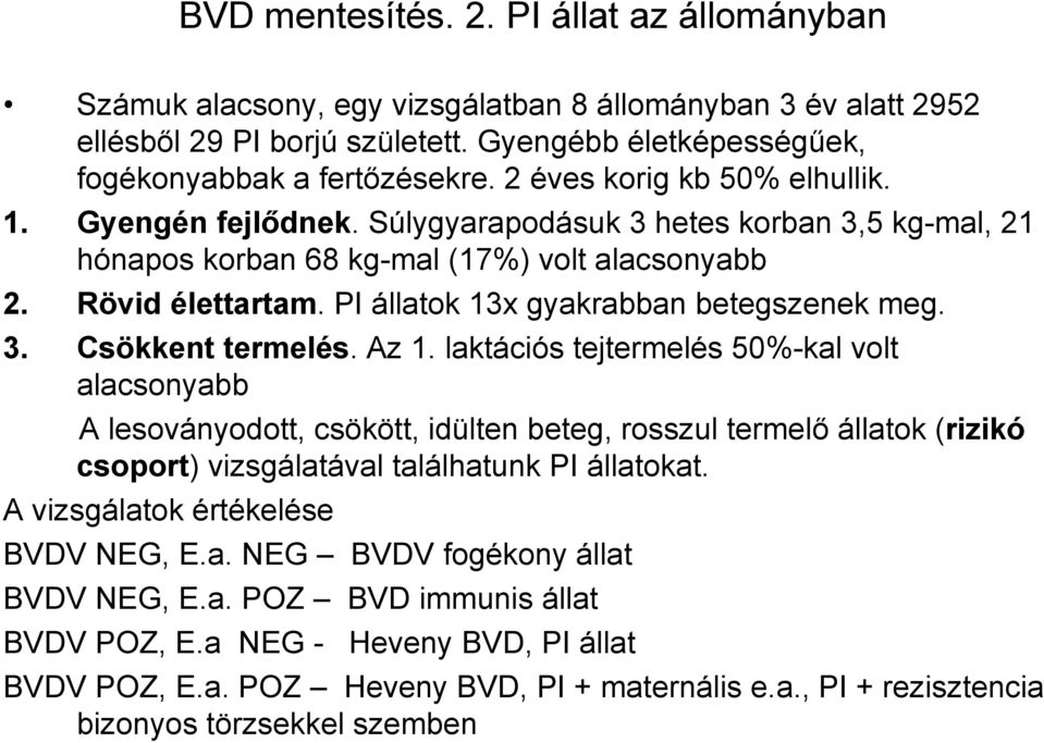 PI állatok 13x gyakrabban betegszenek meg. 3. Csökkent termelés. Az 1.