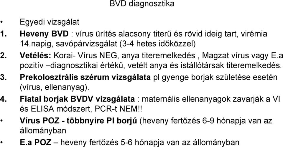 Prekolosztrális szérum vizsgálata pl gyenge borjak születése esetén (vírus, ellenanyag). 4.