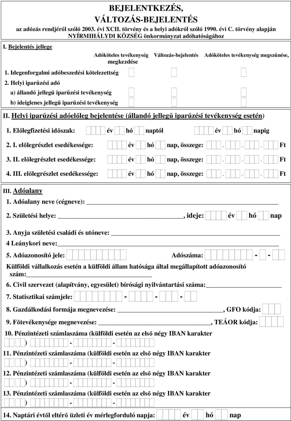 Helyi iparűzési adó a) állandó jellegű iparűzési tevékenység b) ideiglenes jellegű iparűzési tevékenység II. Helyi iparűzési adóelőleg bejelentése (állandó jellegű iparűzési tevékenység esetén) 1.