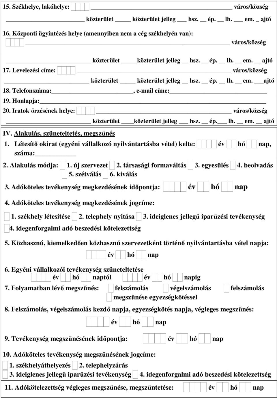 Iratok őrzésének helye: város/község közterület közterület jelleg hsz. ép. lh. em. ajtó IV. Alakulás, szüneteltetés, megszűnés 1.