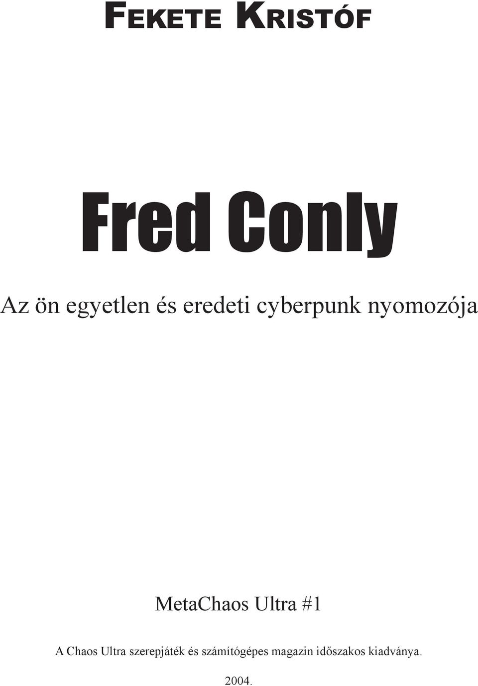 Fred Conly FEKETE KRISTÓF. Az ön egyetlen és eredeti cyberpunk nyomozója.  MetaChaos Ultra #1 - PDF Free Download