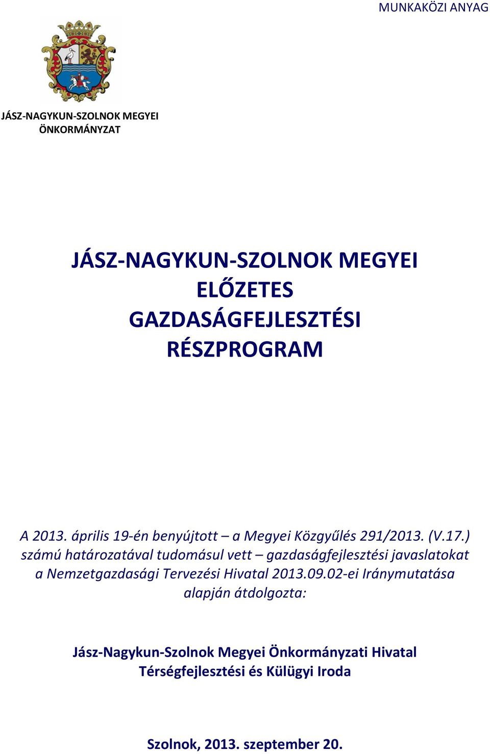 ) számú határozatával tudomásul vett gazdaságfejlesztési javaslatokat a Nemzetgazdasági Tervezési Hivatal 2013.09.