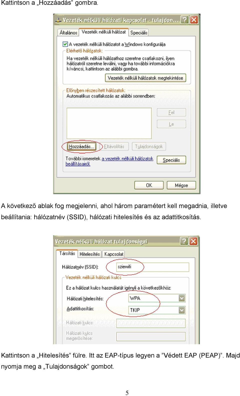 illetve beállítania: hálózatnév (SSID), hálózati hitelesítés és az