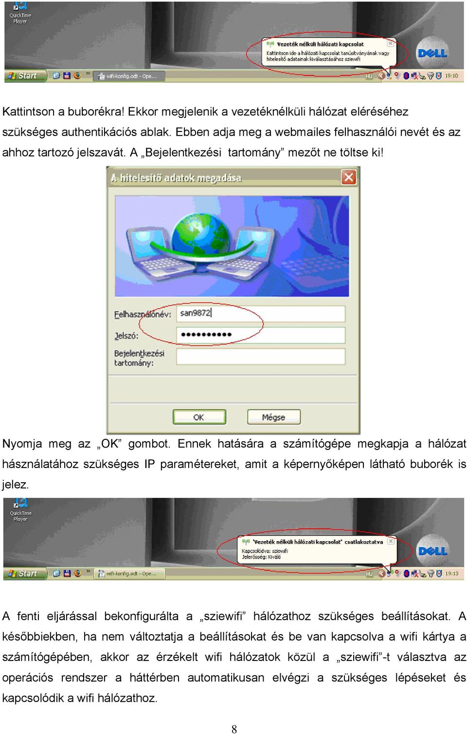 Ennek hatására a számítógépe megkapja a hálózat hásználatához szükséges IP paramétereket, amit a képernyőképen látható buborék is jelez.