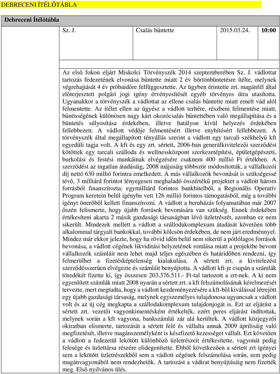Ugyanakkor a törvényszék a vádlottat az ellene csalás bűntette miatt emelt vád alól felmentette.