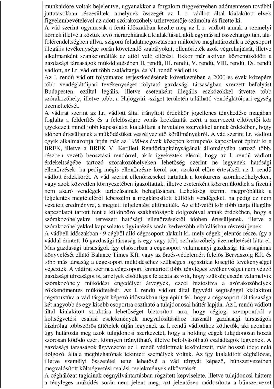 A vád szerint ugyancsak a fenti időszakban kezdte meg az I. r.