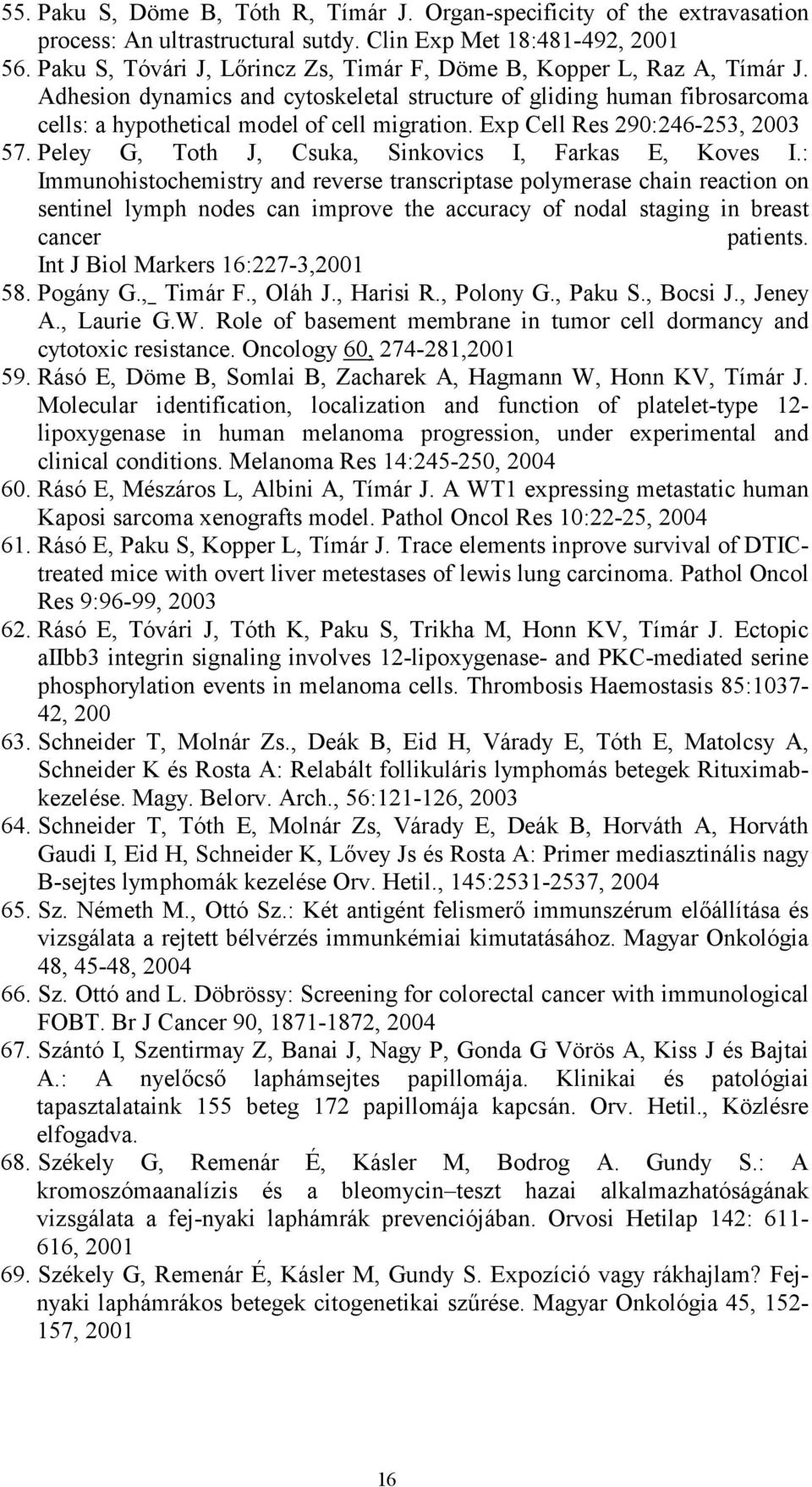 Exp Cell Res 290:246-253, 2003 57. Peley G, Toth J, Csuka, Sinkovics I, Farkas E, Koves I.