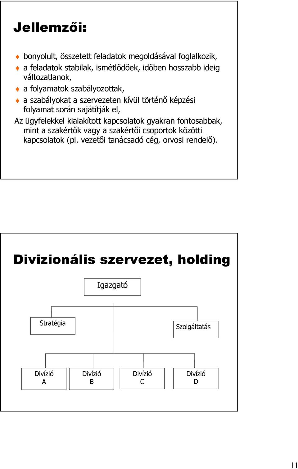 ügyfelekkel kialakított kapcsolatok gyakran fontosabbak, mint a szakértık vagy a szakértıi csoportok közötti kapcsolatok (pl.