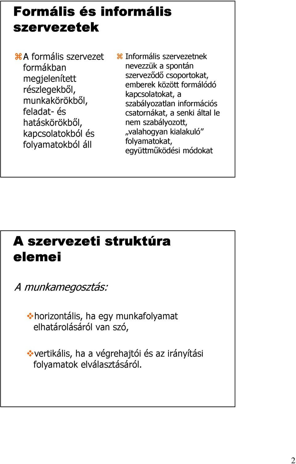 szabályozatlan információs csatornákat, a senki által le nem szabályozott, valahogyan kialakuló folyamatokat, együttmőködési módokat A szervezeti