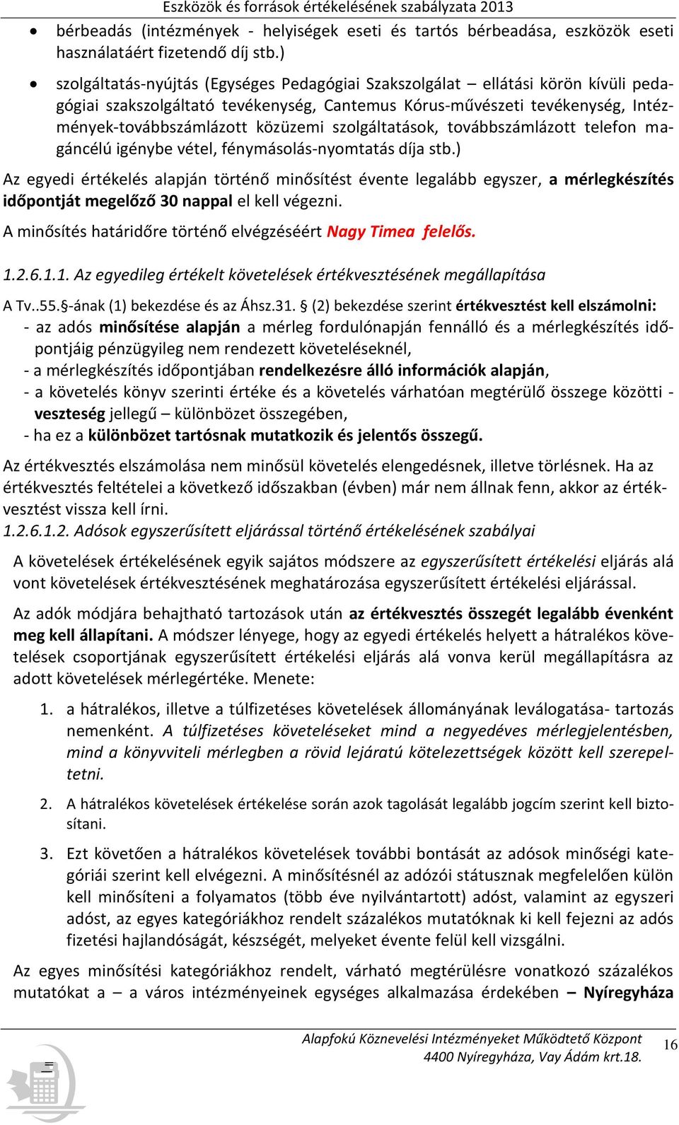 szolgáltatások, továbbszámlázott telefon magáncélú igénybe vétel, fénymásolás-nyomtatás díja stb.