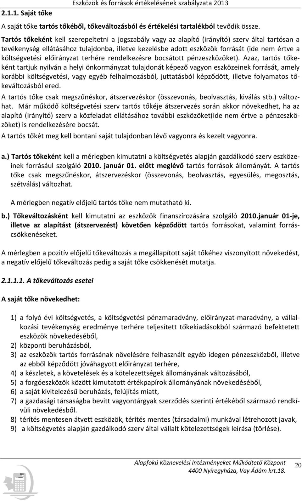 költségvetési előirányzat terhére rendelkezésre bocsátott pénzeszközöket).