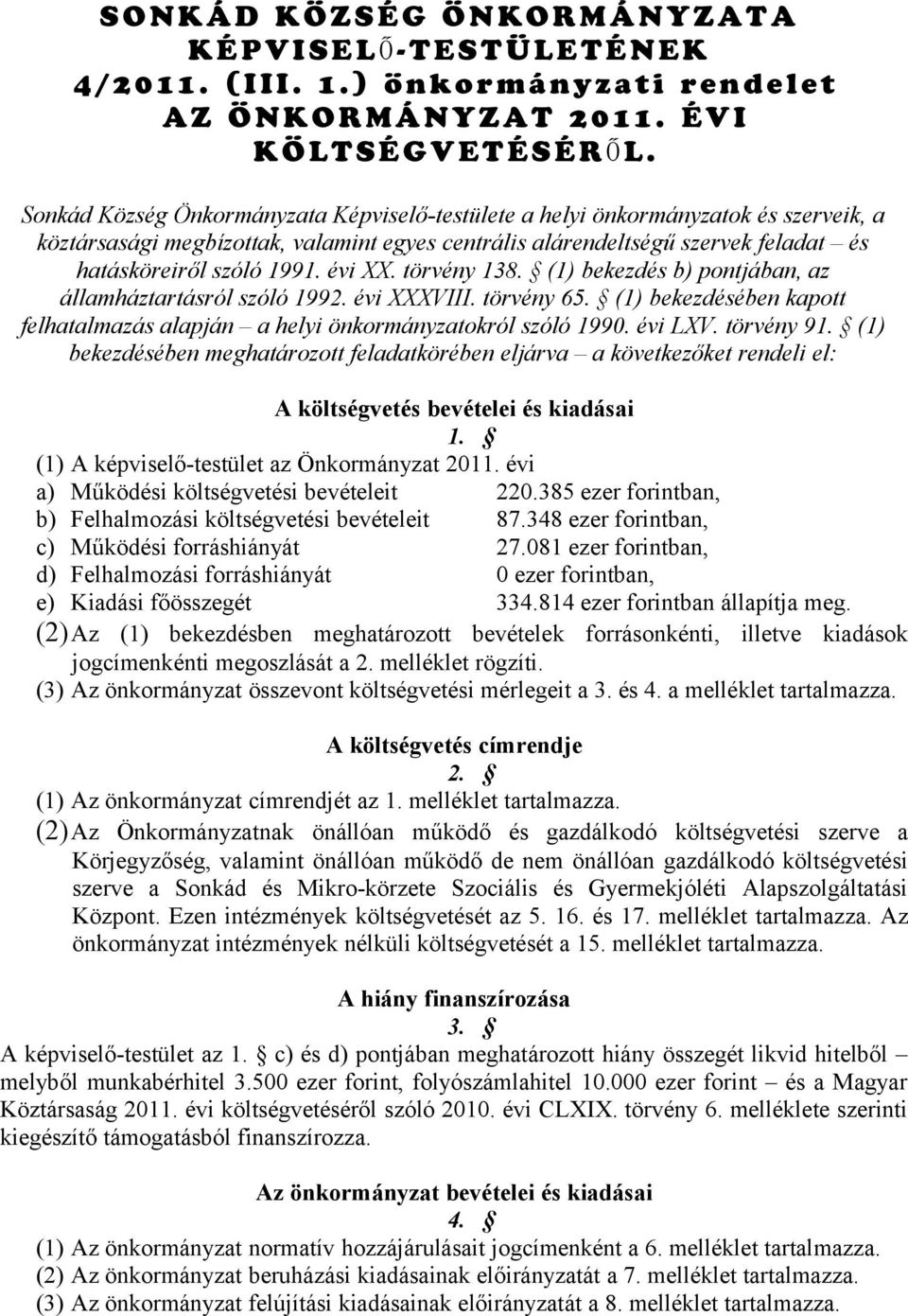 Sonkád Község Önkormányzata Képviselő-testülete a helyi önkormányzatok és szerveik, a köztársasági megbízottak, valamint egyes centrális alárendeltségű szervek feladat és hatásköreiről szóló 1991.