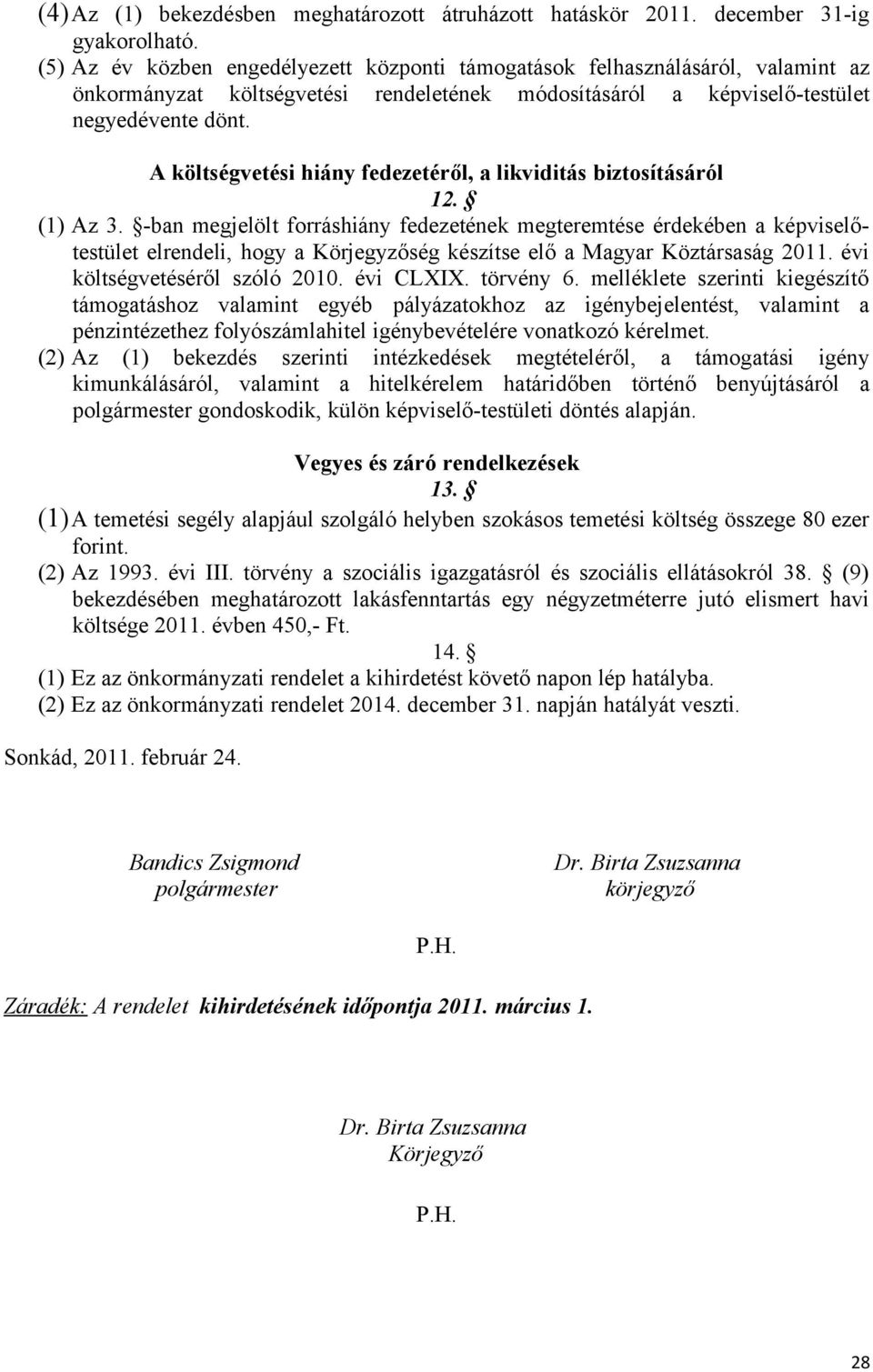 A költségvetési hiány fedezetéről, a likviditás biztosításáról 12. (1) Az 3.