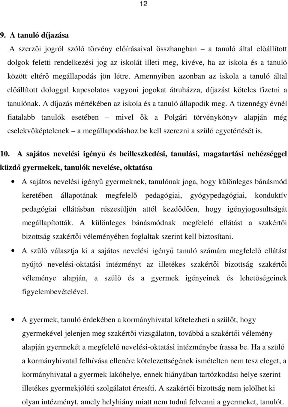 A díjazás mértékében az iskola és a tanuló állapodik meg.