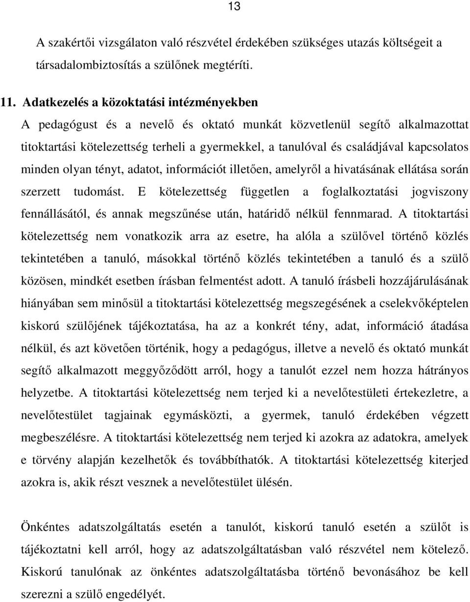 kapcsolatos minden olyan tényt, adatot, információt illetően, amelyről a hivatásának ellátása során szerzett tudomást.