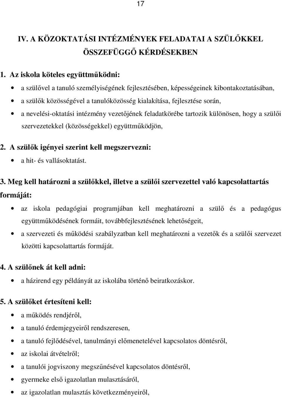 nevelési-oktatási intézmény vezetőjének feladatkörébe tartozik különösen, hogy a szülői szervezetekkel (közösségekkel) együttműködjön, 2.