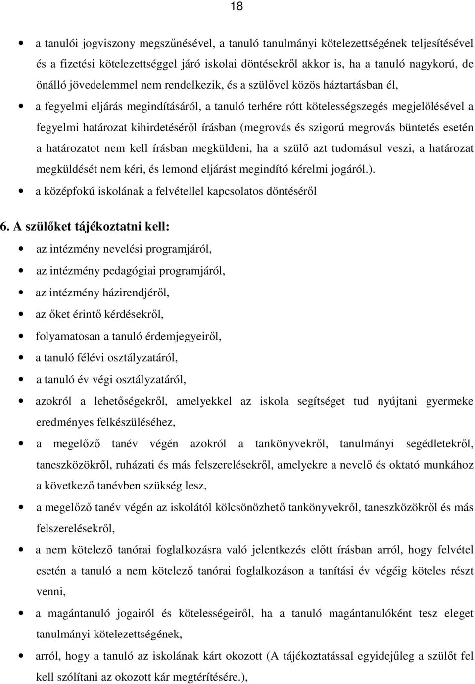 (megrovás és szigorú megrovás büntetés esetén a határozatot nem kell írásban megküldeni, ha a szülő azt tudomásul veszi, a határozat megküldését nem kéri, és lemond eljárást megindító kérelmi jogáról.