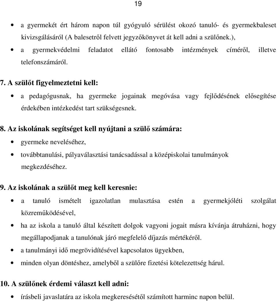 A szülőt figyelmeztetni kell: a pedagógusnak, ha gyermeke jogainak megóvása vagy fejlődésének elősegítése érdekében intézkedést tart szükségesnek. 8.