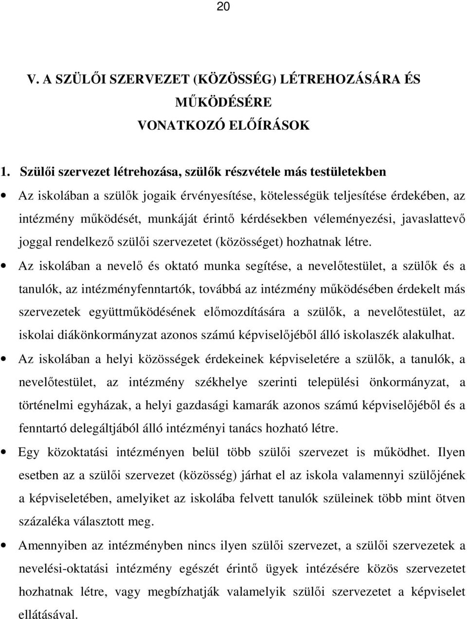 véleményezési, javaslattevő joggal rendelkező szülői szervezetet (közösséget) hozhatnak létre.